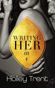 book cover with title Writing Her In by Holley Trent over black and white image of sensual woman