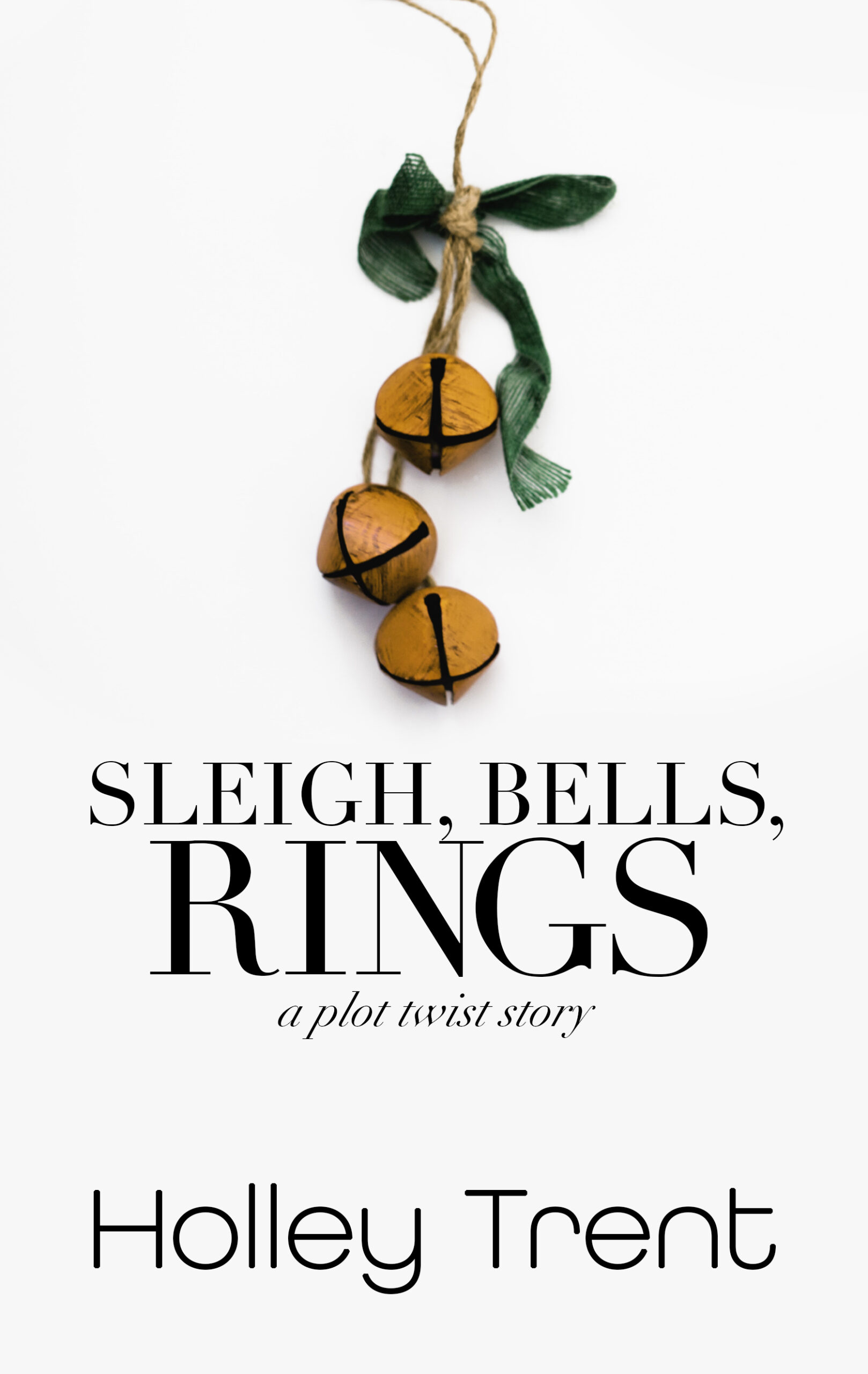 Cover of Sleigh, Bells, Rings by Holley Trent. Has gold Christmas bells tied by a green ribbon over a white background.